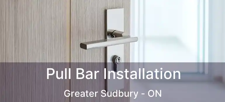  Pull Bar Installation Greater Sudbury - ON