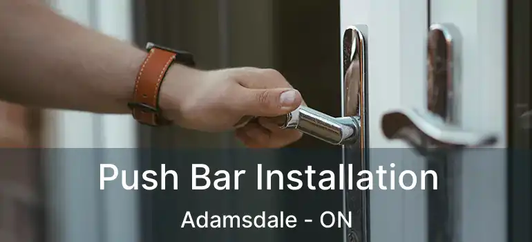  Push Bar Installation Adamsdale - ON