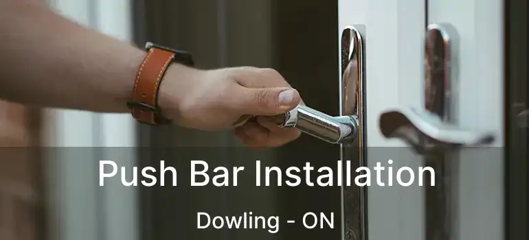  Push Bar Installation Dowling - ON