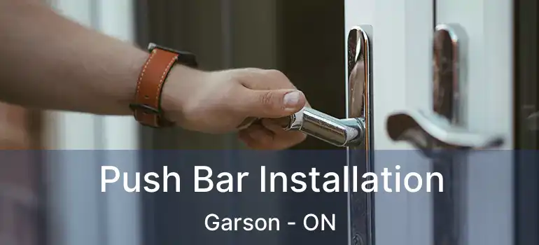  Push Bar Installation Garson - ON