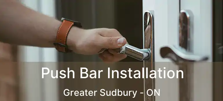  Push Bar Installation Greater Sudbury - ON