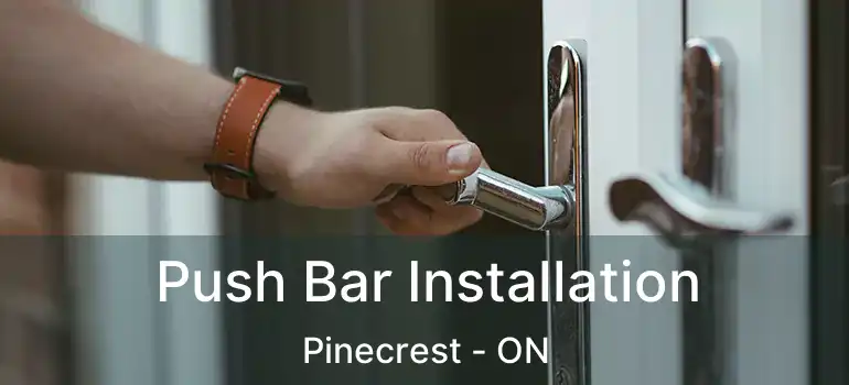 Push Bar Installation Pinecrest - ON