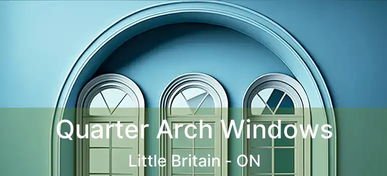  Quarter Arch Windows Little Britain - ON
