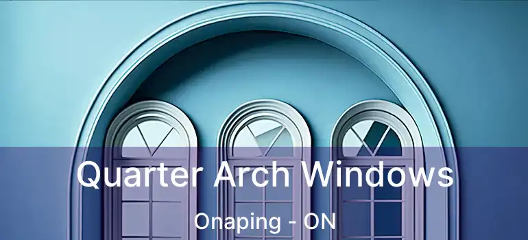  Quarter Arch Windows Onaping - ON