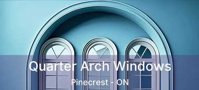  Quarter Arch Windows Pinecrest - ON