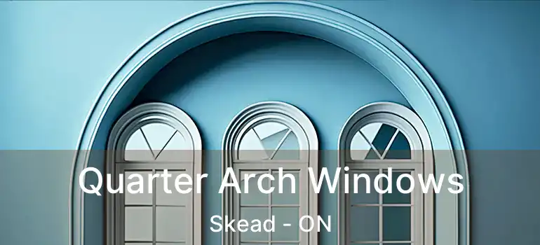  Quarter Arch Windows Skead - ON