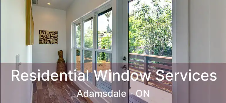  Residential Window Services Adamsdale - ON