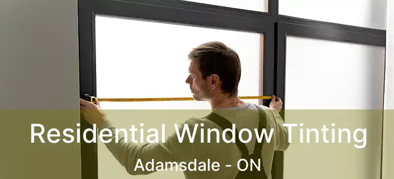  Residential Window Tinting Adamsdale - ON