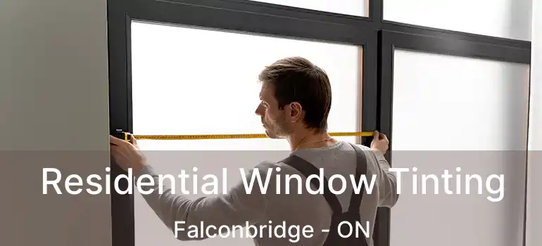  Residential Window Tinting Falconbridge - ON