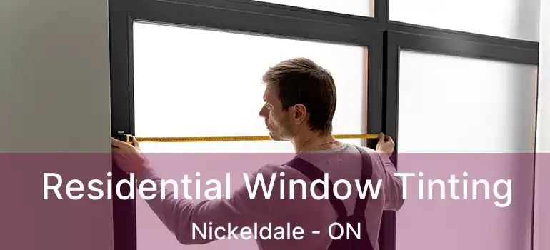 Residential Window Tinting Nickeldale - ON