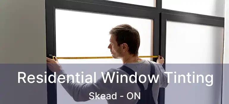  Residential Window Tinting Skead - ON