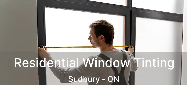  Residential Window Tinting Sudbury - ON