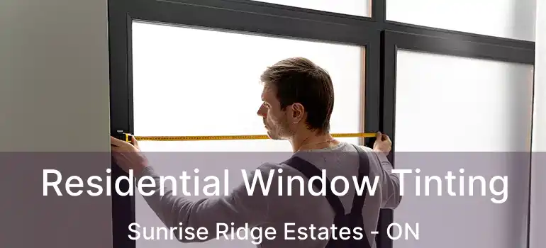  Residential Window Tinting Sunrise Ridge Estates - ON