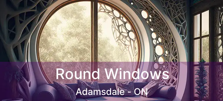  Round Windows Adamsdale - ON