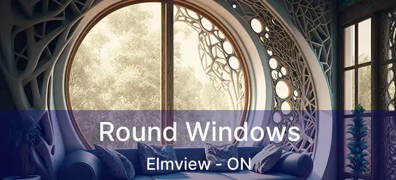 Round Windows Elmview - ON