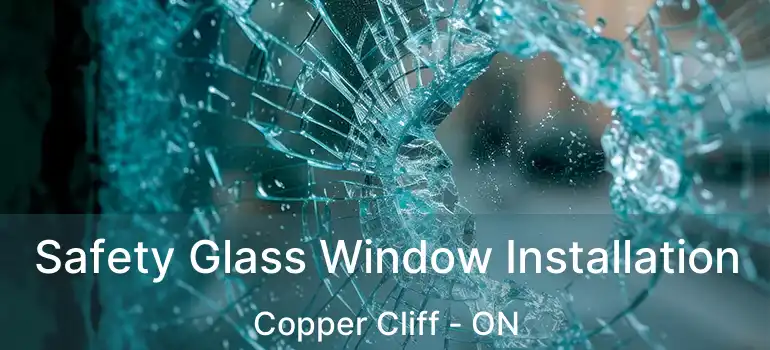  Safety Glass Window Installation Copper Cliff - ON