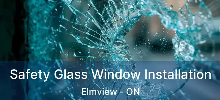 Safety Glass Window Installation Elmview - ON