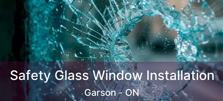  Safety Glass Window Installation Garson - ON