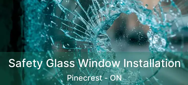  Safety Glass Window Installation Pinecrest - ON