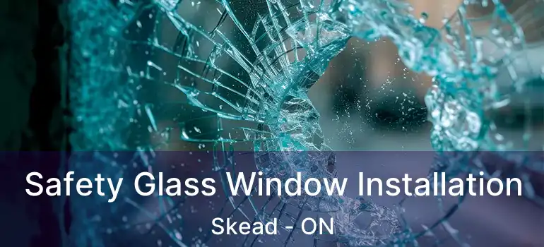  Safety Glass Window Installation Skead - ON