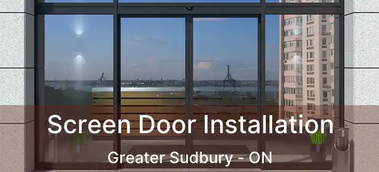  Screen Door Installation Greater Sudbury - ON