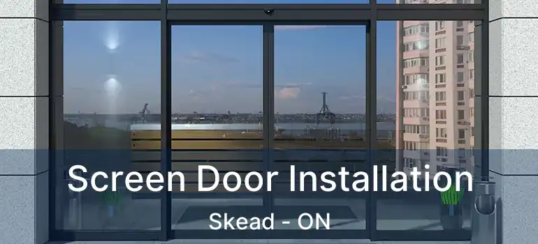  Screen Door Installation Skead - ON