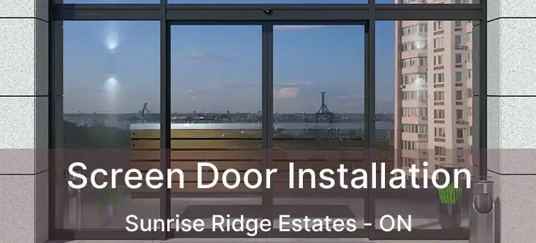  Screen Door Installation Sunrise Ridge Estates - ON