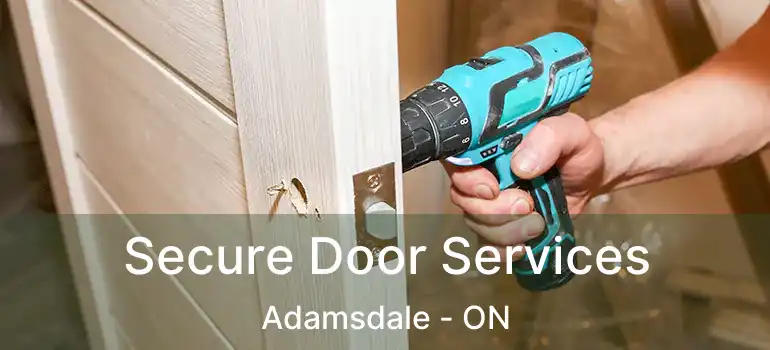  Secure Door Services Adamsdale - ON