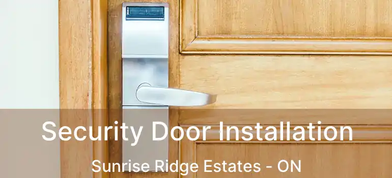  Security Door Installation Sunrise Ridge Estates - ON
