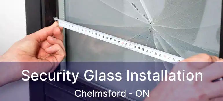  Security Glass Installation Chelmsford - ON