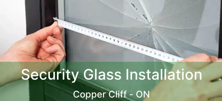  Security Glass Installation Copper Cliff - ON