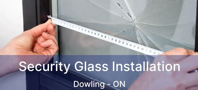  Security Glass Installation Dowling - ON