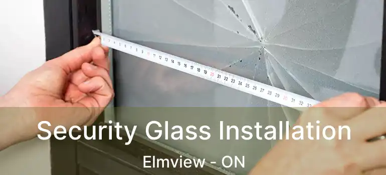  Security Glass Installation Elmview - ON