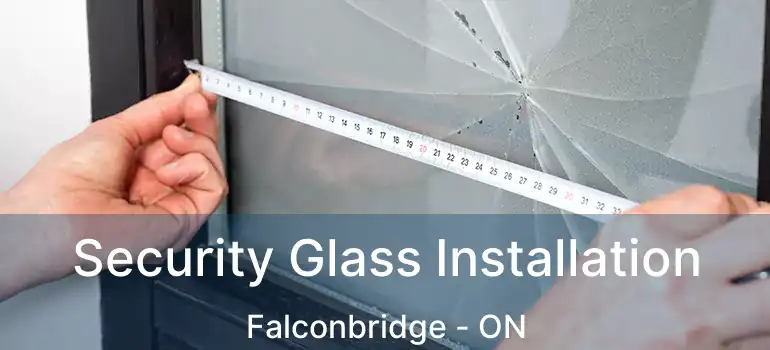  Security Glass Installation Falconbridge - ON