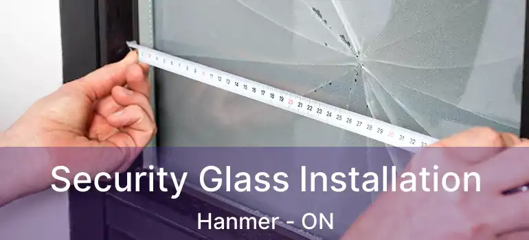  Security Glass Installation Hanmer - ON