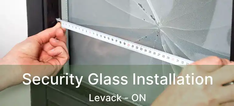  Security Glass Installation Levack - ON