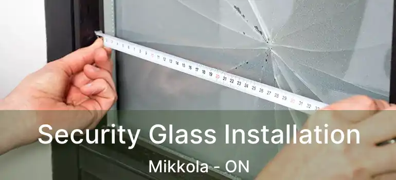  Security Glass Installation Mikkola - ON
