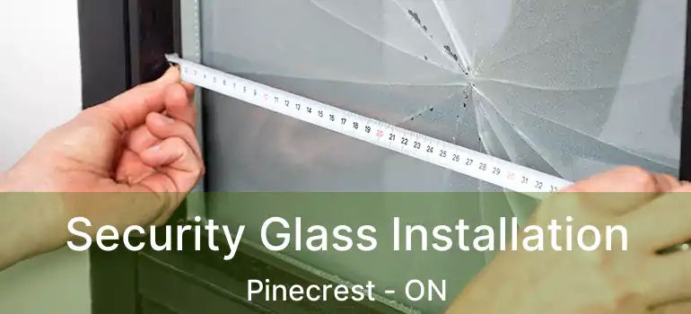  Security Glass Installation Pinecrest - ON