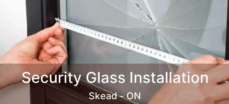  Security Glass Installation Skead - ON