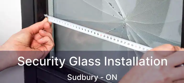  Security Glass Installation Sudbury - ON