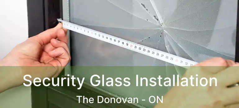  Security Glass Installation The Donovan - ON