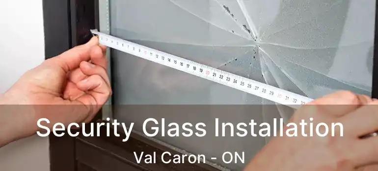  Security Glass Installation Val Caron - ON