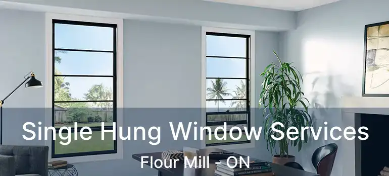  Single Hung Window Services Flour Mill - ON