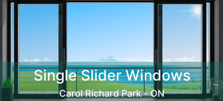  Single Slider Windows Carol Richard Park - ON