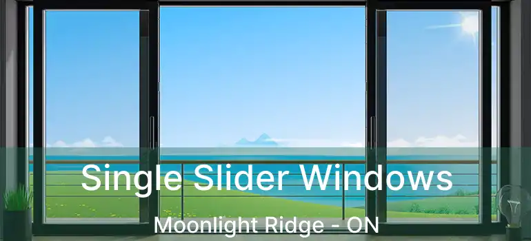  Single Slider Windows Moonlight Ridge - ON