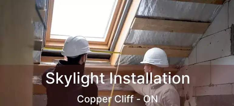  Skylight Installation Copper Cliff - ON