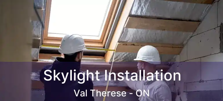  Skylight Installation Val Therese - ON
