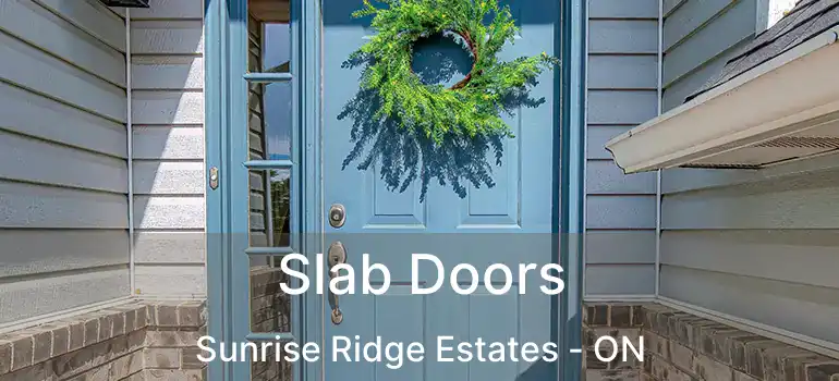  Slab Doors Sunrise Ridge Estates - ON