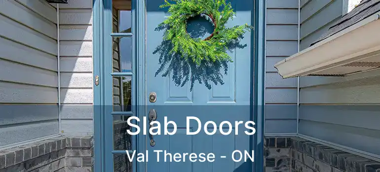  Slab Doors Val Therese - ON