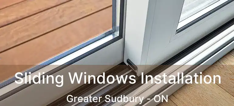  Sliding Windows Installation Greater Sudbury - ON